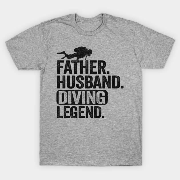 Father Husband Diving Legend Scuba Diving Dad Gift T-Shirt by Kuehni